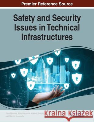 Safety and Security Issues in Technical Infrastructures David Rehak Ales Bernatik Zdenek Dvorak 9781799832652 Information Science Reference - książka