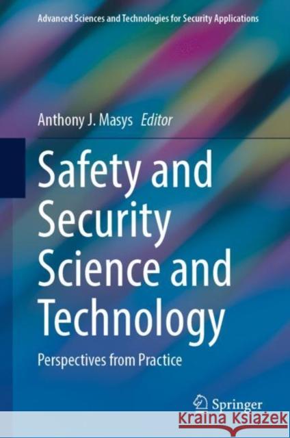 Safety and Security Science and Technology: Perspectives from Practice Anthony J. Masys 9783031215292 Springer - książka