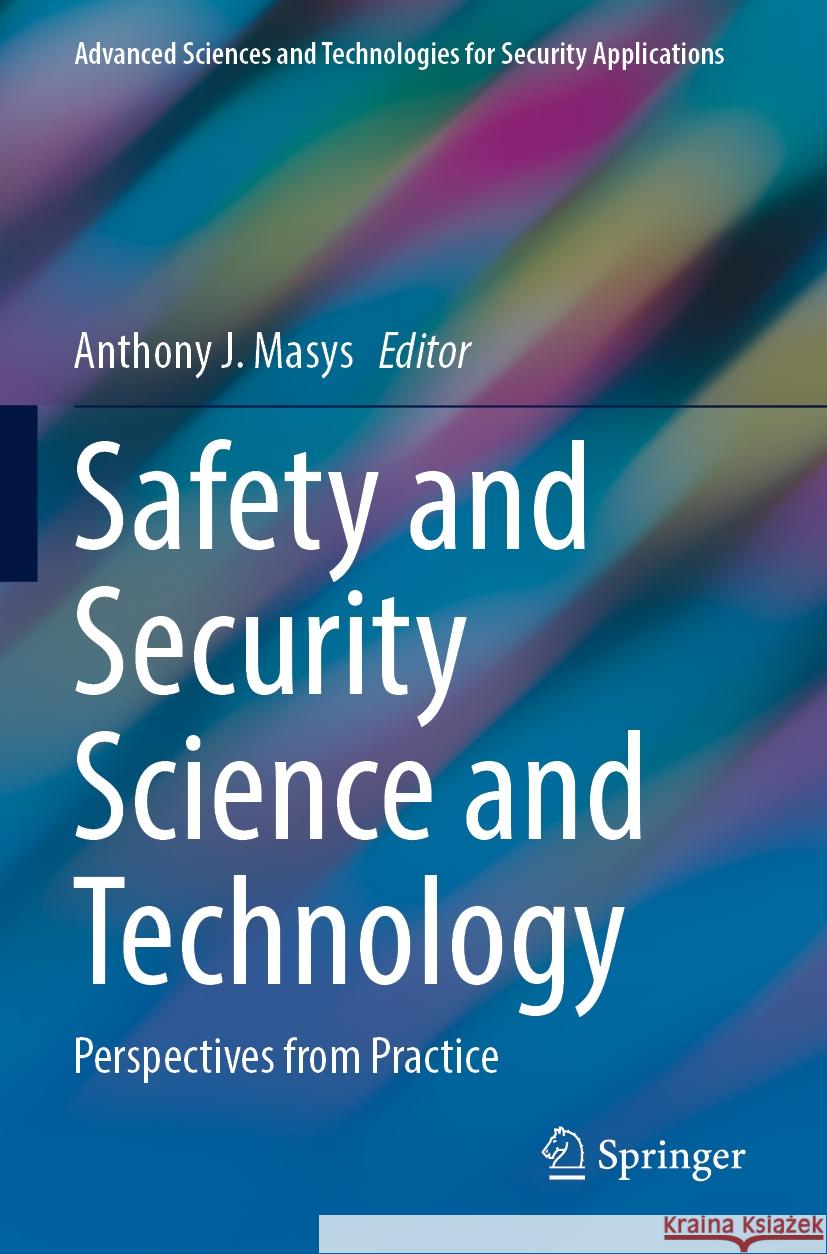 Safety and Security Science and Technology: Perspectives from Practice Anthony J. Masys 9783031215322 Springer - książka