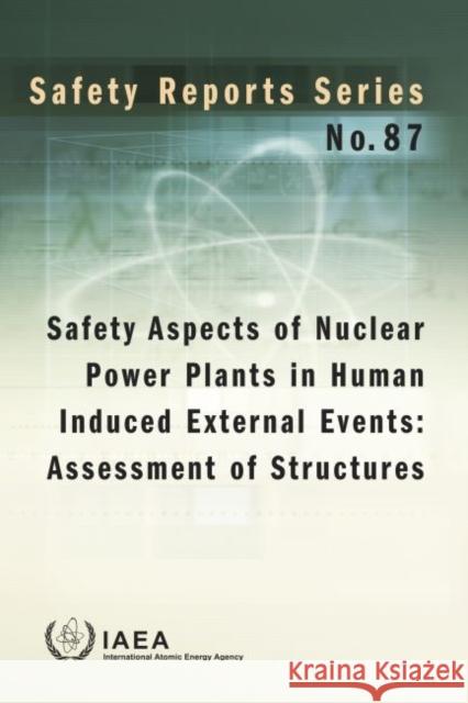 Safety Aspects of Nuclear Power Plants in Human Induced External Events: Assessment of Structures International Atomic Energy Agency 9789201011176 International Atomic Energy Agency - książka