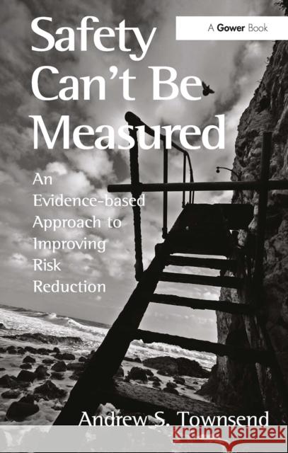 Safety Can't Be Measured: An Evidence-Based Approach to Improving Risk Reduction Andrew S. Townsend 9781032928029 Routledge - książka