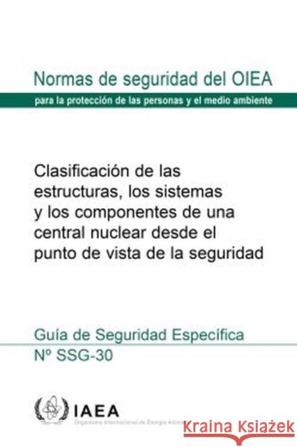 Safety Classification of Structures, Systems and Components in Nuclear Power Plants, Spanish Edition International Atomic Energy Agency 9789203080194 IAEA - książka