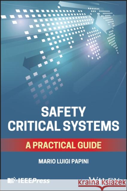 Safety Critical Systems: A Practical Guide Mario Luigi (Rebus Solutions S.R.L.) Papini 9781394232062  - książka