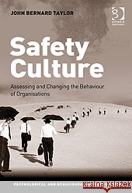 Safety Culture: Assessing and Changing the Behaviour of Organisations Taylor, John Bernard, Dr 9781409401278 Psychological and Behavioural Aspects of Risk - książka