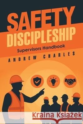 Safety Discipleship: Supervisors Handbook Andrew Charles 9781543784398 Partridge Publishing Singapore - książka