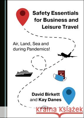 Safety Essentials for Business and Leisure Travel: Air, Land, Sea and During Pandemics! David Birkett Kay Danes 9781527567924 Cambridge Scholars Publishing - książka