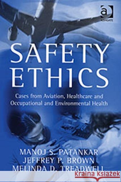 Safety Ethics : Cases from Aviation, Healthcare and Occupational and Environmental Health  9780754642473 Ashgate Publishing Limited - książka