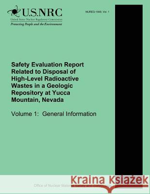 Safety Evaluation Report Related to Disposal of High-Level Radioactive Wastes in a Geologic Repository at Yucca Mountain, Nevada Volume 1: General Inf U. S. Nuclear Regulatory Commission 9781500615536 Createspace - książka