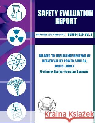 Safety Evaluation Report Related to the License Renewal of Beaver Valley Power Station, Units 1 and 2 U. S. Nuclear Regulatory Commission 9781500154080 Createspace - książka