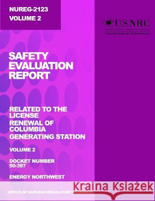 Safety Evaluation Report: Related to the License Renewal of Columbia Generating Station: Volume 2 U. S. Nuclear Regulatory Commission 9781499606508 Createspace - książka