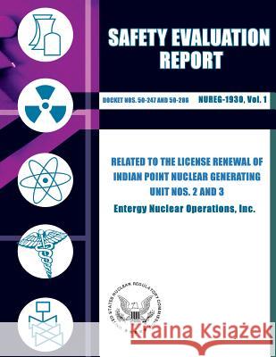 Safety Evaluation Report Related to the License Renewal of Indian Point Nuclear Generating Unit Nos. 2 and 3 U. S. Nuclear Regulatory Commission 9781500154110 Createspace - książka