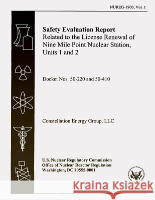 Safety Evaluation Report Related to the License Renewal of Nine Mile Point Nuclear Station, Units 1 and 2 U. S. Nuclear Regulatory Commission 9781500164416 Createspace - książka