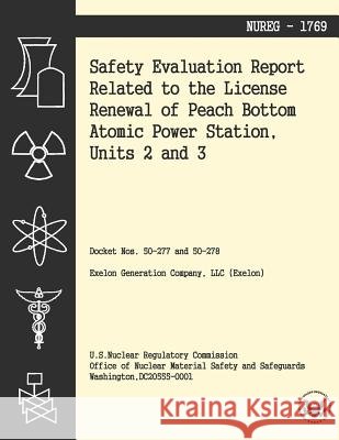 Safety Evaluation Report Related to the License Renewal of Peach Bottom Atomic Power Station, Units 2 and 3 U. S. Nuclear Regulatory Commission 9781494955137 Createspace - książka