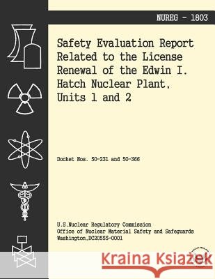 Safety Evaluation Report Related to the License Renewal of the Edwin I Hatch Nuclear Plant, Units 1 and 2 U. S. Nuclear Regulatory Commission 9781494955519 Createspace - książka