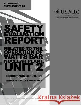 Safety Evaluation Report: Related to the Operation of Watts Bar Nuclear Plant, Unit 2, Docket Number 50-391, Tennessee Valley Authority U. S. Nuclear Regulatory Commission 9781499649406 Createspace - książka