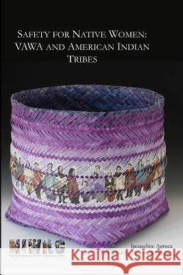 Safety for Native Women: VAWA and American Indian Tribes Sahneyah, Dorma 9781500918514 Createspace - książka