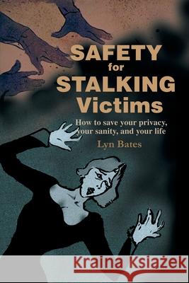 Safety for Stalking Victims: How to Save Your Privacy, Your Sanity, and Your Life Bates, Lyn 9780595181605 Writer's Showcase Press - książka