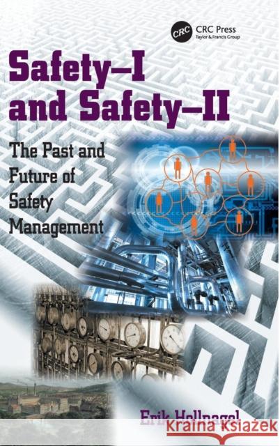 Safety-I and Safety-II: The Past and Future of Safety Management Hollnagel, Erik 9781472423054 Ashgate Publishing Limited - książka