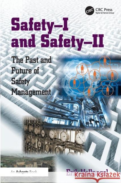 Safety-I and Safety-II: The Past and Future of Safety Management Hollnagel, Erik 9781472423085 Taylor & Francis Ltd - książka