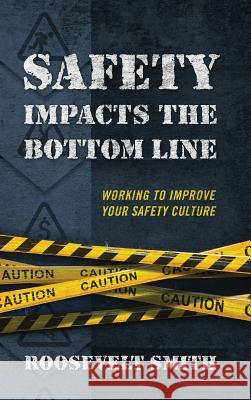 Safety Impacts the Bottom Line: Working to Improve Your Safety Culture Smith, Roosevelt 9781478727361 Outskirts Press - książka