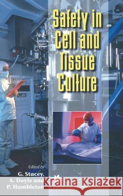 Safety in Cell and Tissue Culture Glyn N. Stacey Peter Hambleton Alan Doyle 9780412827907 Springer Us - książka