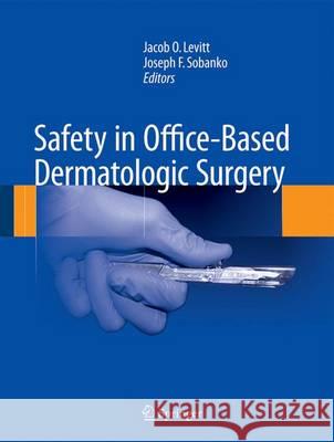 Safety in Office-Based Dermatologic Surgery Jacob O. Levitt Joseph F. Sobanko 9783319133461 Springer - książka