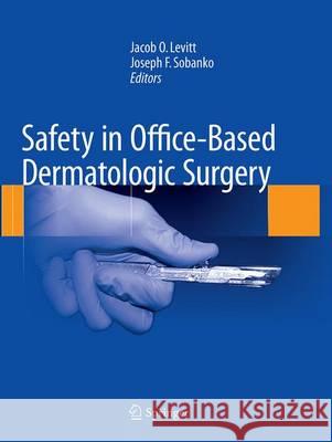 Safety in Office-Based Dermatologic Surgery Jacob O. Levitt Joseph F. Sobanko 9783319379807 Springer - książka