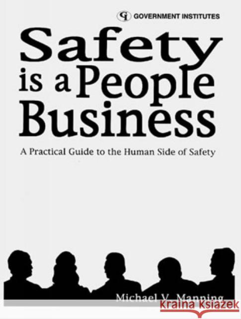 Safety Is a People Business: A Practical Guide to the Human Side of Safety Manning, Michael V. 9780865875975 Government Institutes - książka