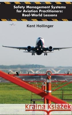 Safety Management Systems for Aviation Practitioners: Real-World Lessons Hollinger, Kent 9781624102103 American Institute of Aeronautics & Astronaut - książka