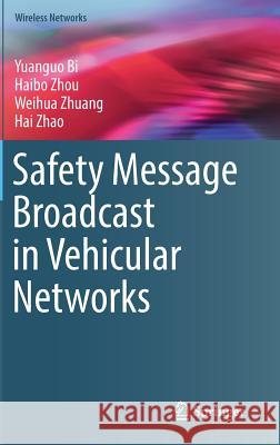 Safety Message Broadcast in Vehicular Networks Yuanguo Bi Haibo Zhou Weihua Zhuang 9783319473512 Springer - książka