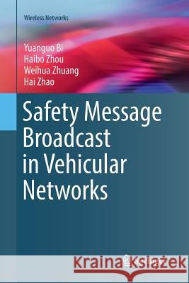 Safety Message Broadcast in Vehicular Networks Yuanguo Bi Haibo Zhou Weihua Zhuang 9783319837178 Springer - książka
