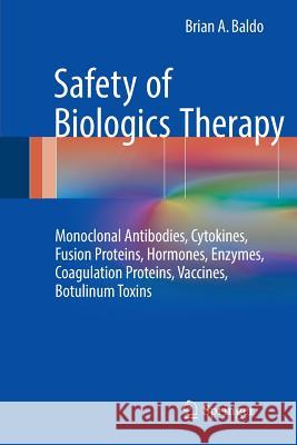 Safety of Biologics Therapy: Monoclonal Antibodies, Cytokines, Fusion Proteins, Hormones, Enzymes, Coagulation Proteins, Vaccines, Botulinum Toxins Baldo, Brian A. 9783319808192 Springer - książka