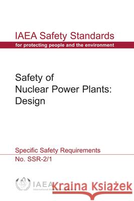 Safety of Nuclear Power Plants: Design Specific Safety Requirements: IAEA Safety Standards Series No. Ssr-2/1 International Atomic Energy Agency 9789201215109 International Atomic Energy Agency - książka