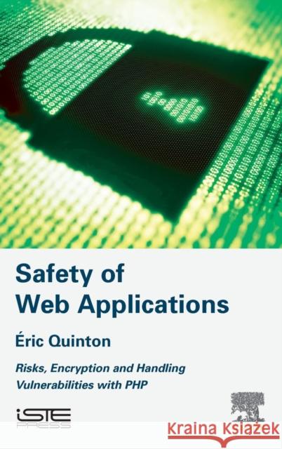 Safety of Web Applications: Risks, Encryption and Handling Vulnerabilities with PHP Eric Quinton 9781785482281 Iste Press - Elsevier - książka