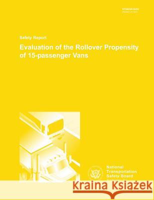 Safety Report: Evaluation of the Rollover Propensity of 15-passenger Vans National Transportation Safety Board 9781495447273 Createspace - książka