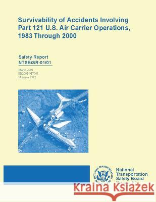 Safety Report: Survivability of Accident Involving Part 121 U.S. Air Carrier Operations 1983 Through 2000 National Transportation Safety Board 9781495447068 Createspace - książka