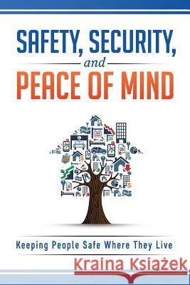 Safety, Security, and Peace of Mind: Keeping People Safe Where They Live Salvatore DeRos Stephanie J. Beavers 9780998359601 Signal 88 Security of Greater Philadelphia - książka