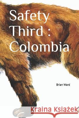 Safety Third: Colombia Brian Ward 9781797762296 Independently Published - książka