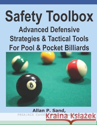 Safety Toolbox: Advanced Defensive Strategies & Tactical Tools for Pool & Pocket Billiards Allan P. Sand 9781625052117 Billiard Gods Productions - książka