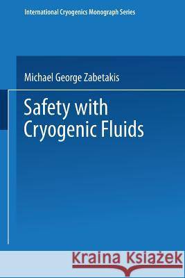 Safety with Cryogenic Fluids M. G. Zabetakis 9781489956866 Springer - książka