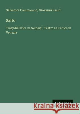 Saffo: Tragedia lirica in tre parti, Teatro La Fenice in Venezia Salvatore Cammarano Giovanni Pacini 9783563209738 Antigonos Verlag - książka
