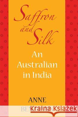 saffron and silk: An Australian in India Benjamin, Anne 9781863551571 David Lovell Publishing Pty Ltd - książka