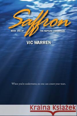 Saffron: Book One of The Neptune Chronicles Warren, Vic 9781496173270 Createspace - książka