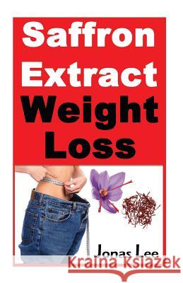 Saffron Extract Weight Loss Jonas Lee 9781492216452 Createspace - książka