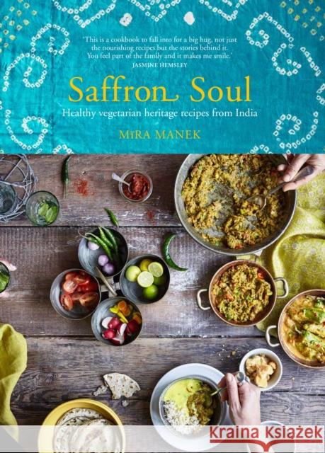 Saffron Soul: Healthy, vegetarian heritage recipes from India Mira Manek 9781911127185 Quarto Publishing PLC - książka