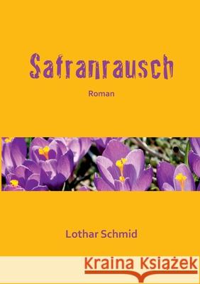 Safranrausch: Roman Lothar Schmid 9783753440712 Books on Demand - książka