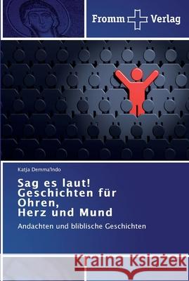 Sag es laut! Geschichten für Ohren, Herz und Mund Demma'indo, Katja 9783841601469 Fromm Verlag - książka
