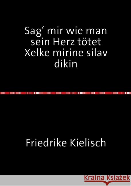 Sag' mir wie man sein Herz tötet : Xelke mirine silav dikin Kielisch, Friederike 9783737510561 epubli - książka