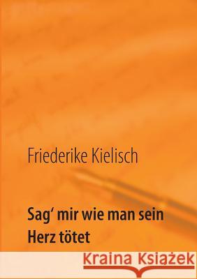 Sag' mir wie man sein Herz tötet: Xelke mirine silav dikin Kielisch, Friederike 9783738600230 Books on Demand - książka