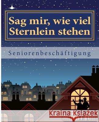 Sag mir, wie viel Sternlein stehen: Seniorenbeschäftigung Geier, Denis 9781522947035 Createspace Independent Publishing Platform - książka